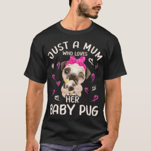 Camiseta Mãe Bonita Pug Baby Pug Jast uma Mãe que ama