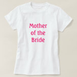 Camiseta Mãe da Noiva<br><div class="desc">Camisa que diz "Mãe da Camisa Bride" adequada para ensaio, ensaio, janto ou Chá de panela ou a qualquer momento</div>