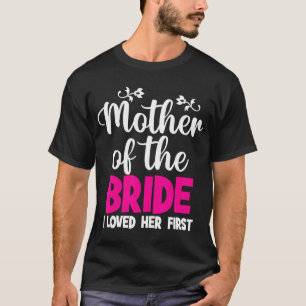 Camiseta Mãe Da Noiva Eu Amava Sua Primeira Mãe De