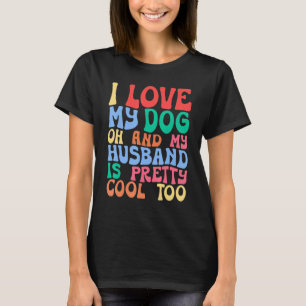 Camiseta Mãe de Cachorro Eu Amo Meu Cachorro E Meu Marido
