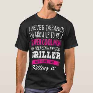 Camiseta Mãe de Driller Engraçado, eu nunca sonhei com a mã