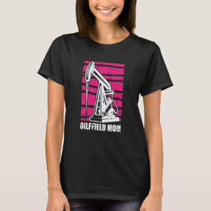 Camiseta Mãe de Perfuração de Petróleo Fracker Mãe de Campo