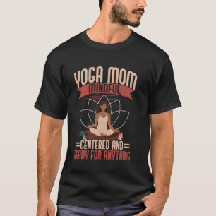 Camiseta Mãe de Yoga Atenta, Centrada e Pronta para Qualque