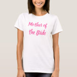 Camiseta Mãe do Casamento da Caligrafia Rosa-Bride<br><div class="desc">Linda caligrafia,  mãe rosa da camiseta noiva. Perfeito para Festa de casamento,  janto de ensaio.</div>