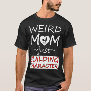 Camiseta Mãe Estranha Apenas Construindo Caráter Amor Fazen