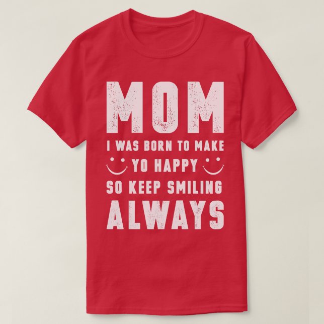 Camiseta Mãe, Eu Era Nascer De Te Fazer Feliz (Frente do Design)