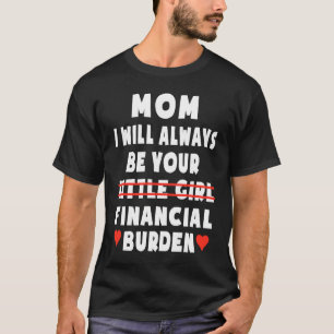 Camiseta Mãe Eu Sempre Serei Sua Pequena Garota Financeira