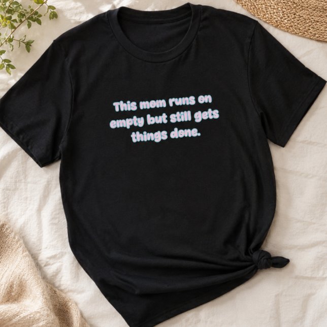 Camiseta Mãe Funciona com o Tanque Vazio e Faz as Coisas An (Criador carregado)