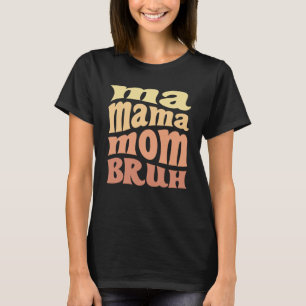 Camiseta Mãe Mãe Mãe Bruh Groovy Citação Dia de as mães