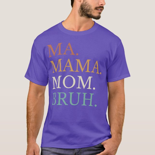 Camiseta Mãe Mãe Mãe Bruh Mãe presente Presente (Frente)