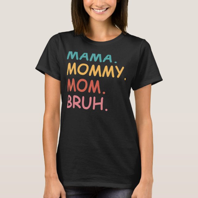 Camiseta Mãe Mamãe Mãe Bruh Dia de as mães (Frente)