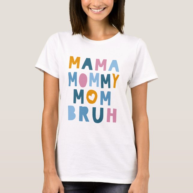 Camiseta Mãe Mamãe Mãe Bruh Dia de as mães (Frente)