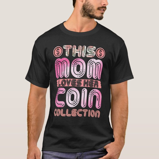 Camiseta Mãe Numismatista Esta Mãe Adora A Coleção De Moeda (Frente)