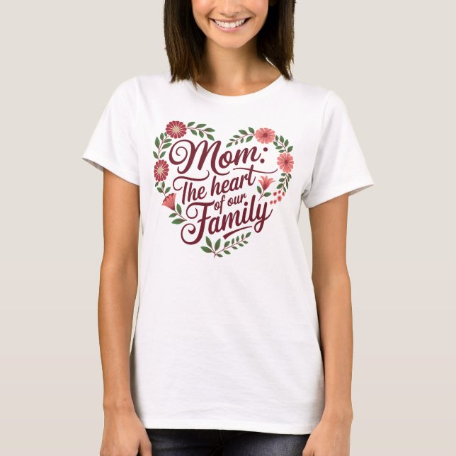 Camiseta Mãe: O Coração da Nossa Família - Um Belo Floral (Frente)
