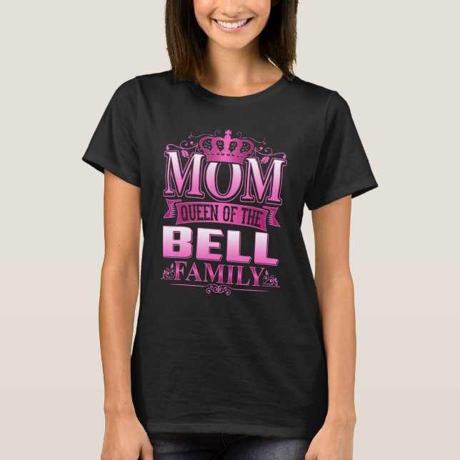 Camiseta Mãe Rainha Do Dia de as mães Da Família Bell (Frente)
