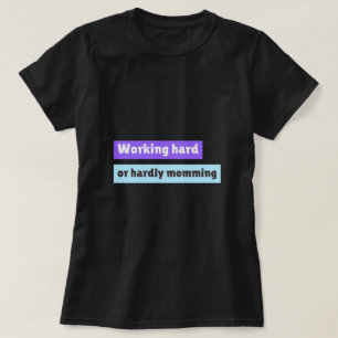 Camiseta Mãe Trabalhadora Trabalhando Duro ou Malcriando Mã