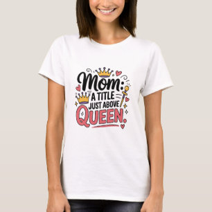 Camiseta Mãe Um Título Acima Da Rainha Engraçado