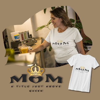 Camiseta Mãe: Um Título Acima Da Rainha T-Shirt