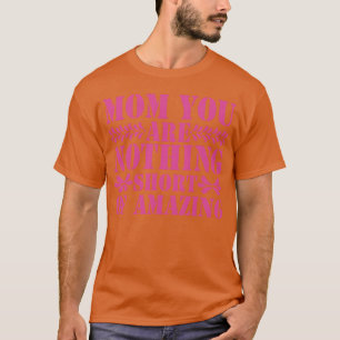 Camiseta Mãe, Você Não É Nada Incrível Para A Mãe Vi.
