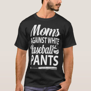 Camiseta Mães Contra Calças Brancas de Baseball Tee Funny B
