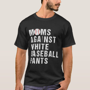 Camiseta Mães Contra Calças Brancas de Beisebol Engraçado B
