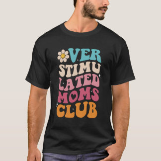Camiseta Mães De Clube De Mães Com Oversestimulação Mama Mã