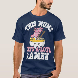 Camiseta Mães Engraçadas Ramen Axolotl Pun Esta Mãe Come Um