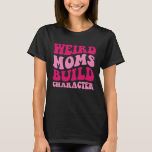 Camiseta Mães Estranhas Constroem Caráter Mãe Dizendo Mulhe