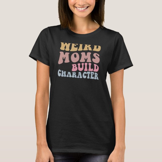 Camiseta Mães Estritas Construir Dia de as mães de Caracter (Frente)