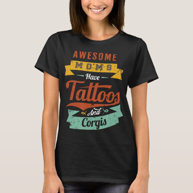 Camiseta Mães Incríveis Têm Tatuagens E Corgis (Frente)