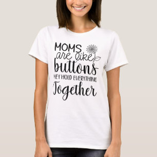 Camiseta Mães São Como Botões Que Seguram Tudo