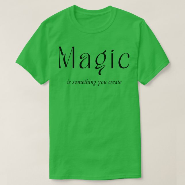 Camiseta Magia É Algo Que Cria Criar O Destino (Frente do Design)