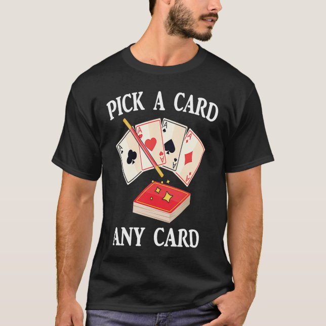 Camiseta Magic  Pick A Card Any Card  Magician  Tricks  Ill (Frente)