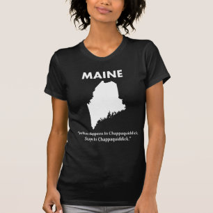 Camiseta Maine - o que acontece em Chappaquiddick…