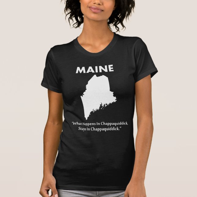 Camiseta Maine - O que acontece em Chappaquiddick... (Frente)