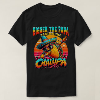 Camiseta Maior A Fupa Tastier A Chalupa Mexicana