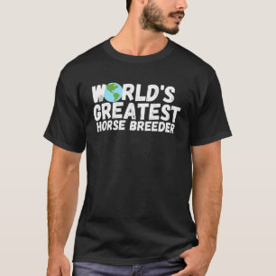 Camiseta Maior Criador de Cavalos do Mundo