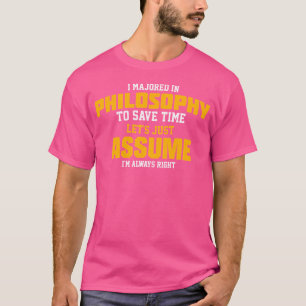 Camiseta Maior em Filosofia Vamos Supor Que Estou Sempre Ce