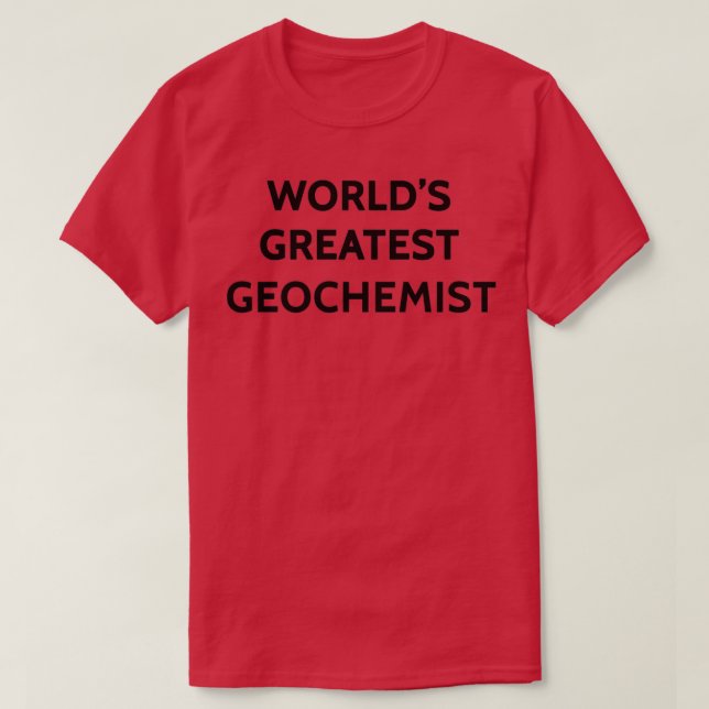 Camiseta Maior Geoquímico do Mundo x27s (Frente do Design)