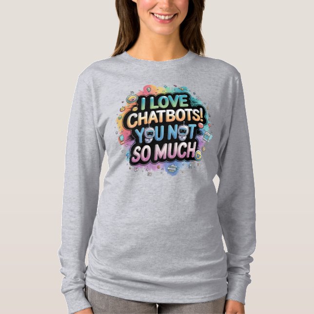 Camiseta Mais 萌 え Eu Amo Chatbots Você Não Muito (Frente)