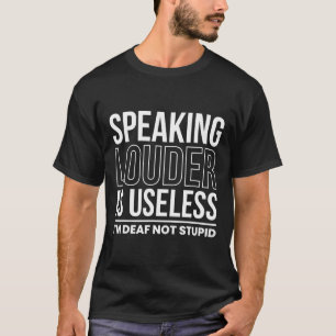 Camiseta Mais Alto É Inútil Eu Sou Surdo Não Estúpido