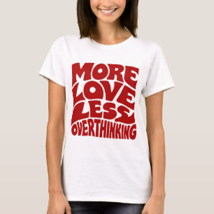 Camiseta Mais Amor Menos Pensamento Excessivo