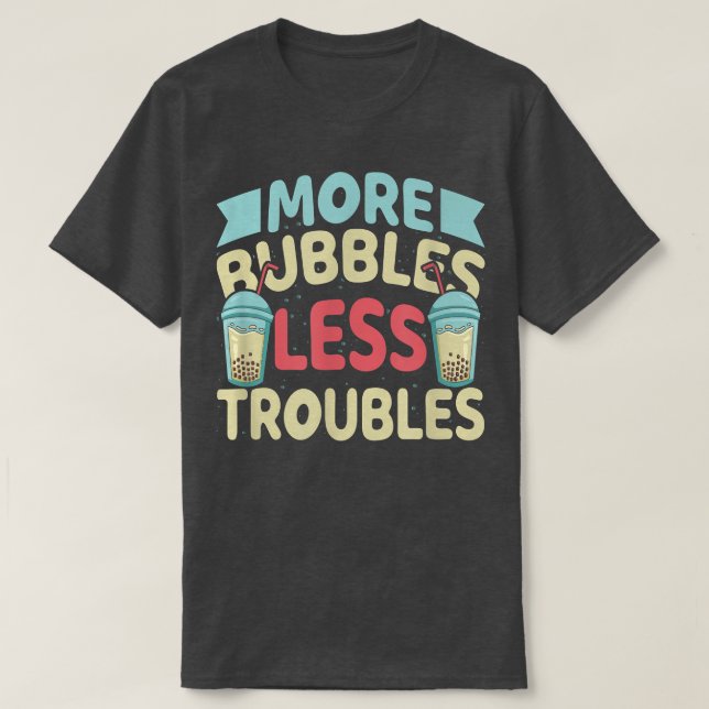 Camiseta Mais bolhas Menos problemas Bolha Engraçada Chá Bo (Frente do Design)