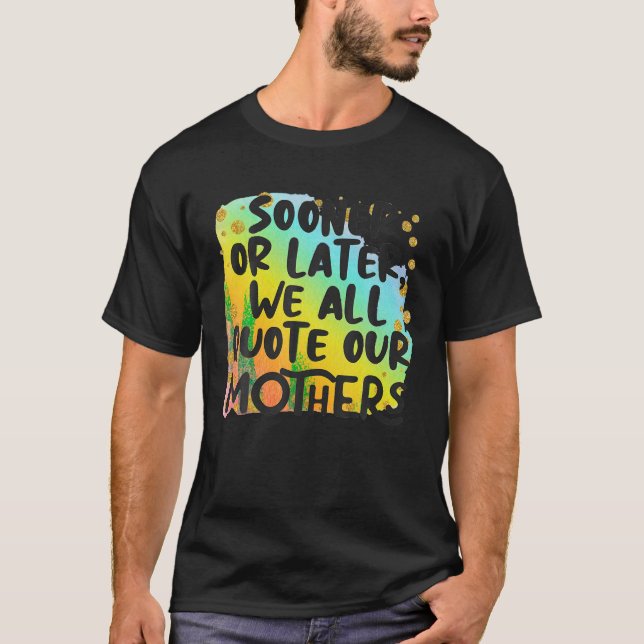 Camiseta Mais Cedo Ou Mais Tarde... Todos Citam As Nossas M (Frente)