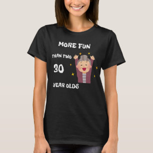 Camiseta Mais diversão do que dois Velhos de 30 anos