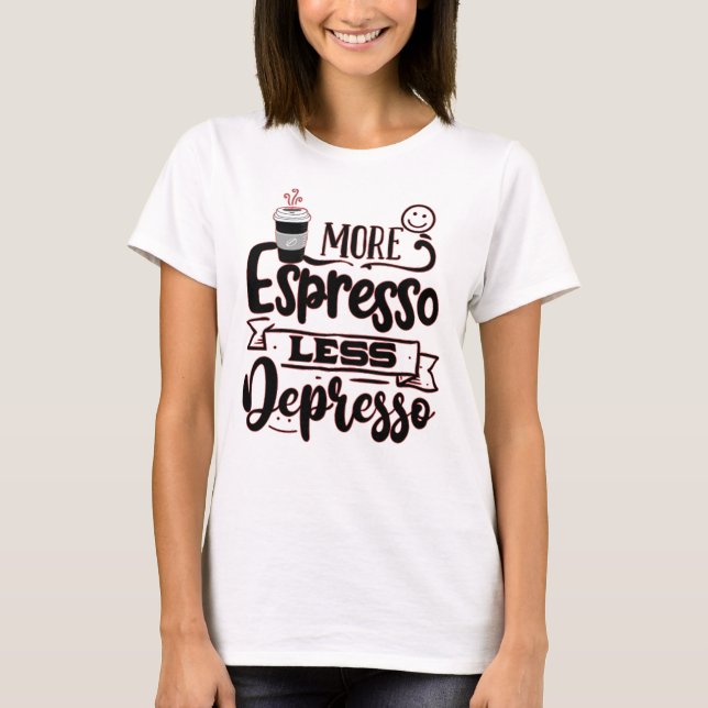 Camiseta Mais Espresso Menos Depresso - Amor Espresso (Frente)