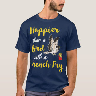 Camiseta Mais Feliz Que Um Pássaro Com Um Fry Feliz Engraça