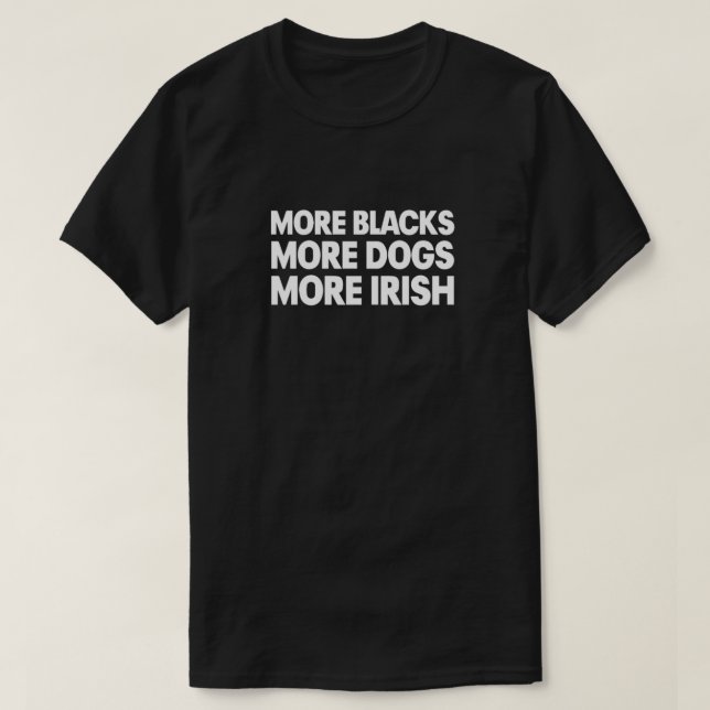 Camiseta Mais negros mais cães mais irlandeses (Frente do Design)
