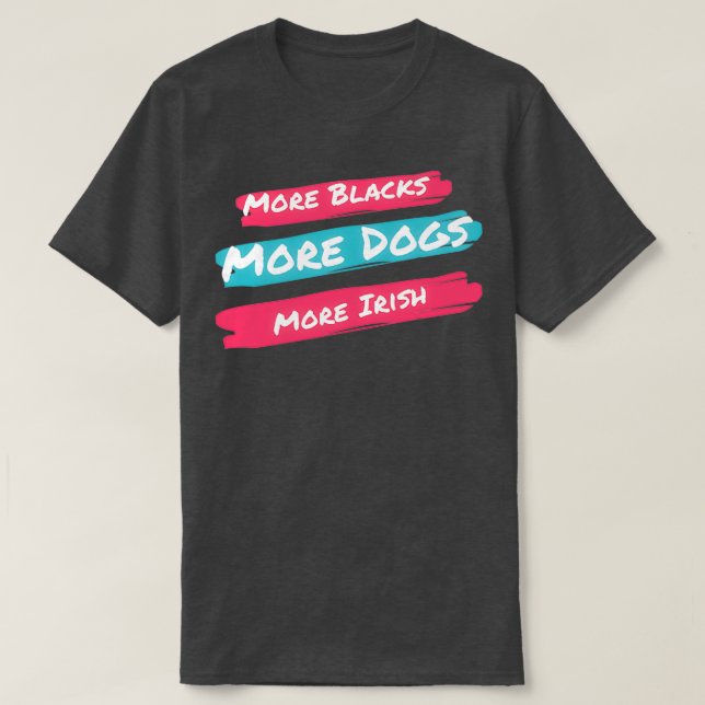Camiseta Mais negros Mais Cães Mais Irlandeses (1) (Frente do Design)