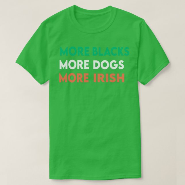 Camiseta Mais negros mais cães mais irlandeses 2 (Frente do Design)